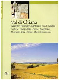 Val di Chiana. Castiglion Fiorentino, Civitella in Val di Chiana, Cortona, Foiano della Chiana, Lucignano, Marciano della Chiana, Monte San Savino