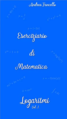 Eserciziario di Matematica: Logaritmi