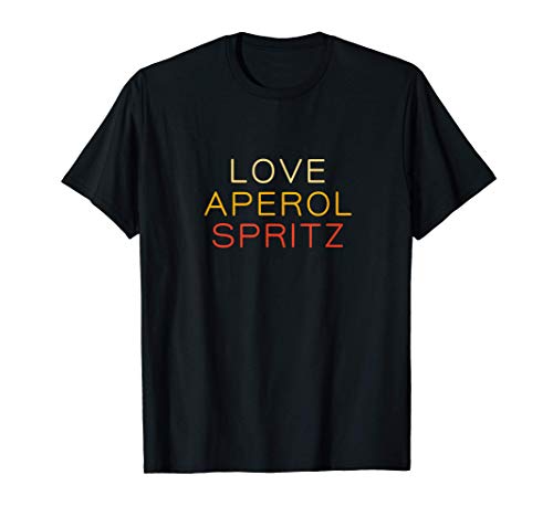 Aperol Spritz è la mia acqua, la adoro LOVE APEROL SPRITZ Maglietta
