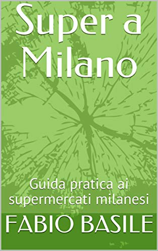 Super a Milano: Guida pratica ai supermercati milanesi