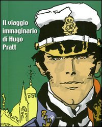Il viaggio immaginario di Hugo Pratt. Catalogo della mostra (Parigi, 17 marzo-21 agosto 2011). Ediz. illustrata