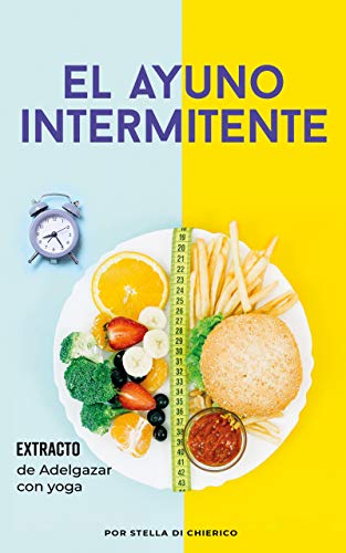 El ayuno intermitente: Cómo quemar grasa de manera efectiva y perder peso sin sufrir hambre (Spanish Edition)