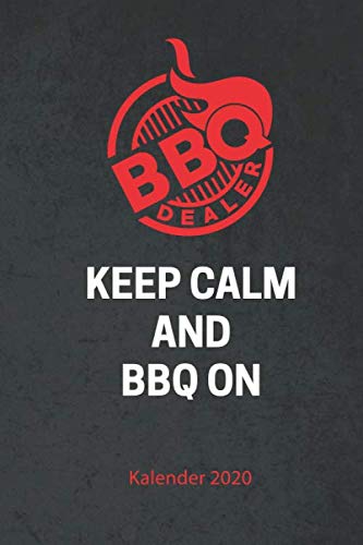 BBQ Dealer Kalender 2020 keep calm and BBQ on: Jahreskalender Notizbuch Journal 2020 für Grillmeister Barbecue Grill BBQ Notebook