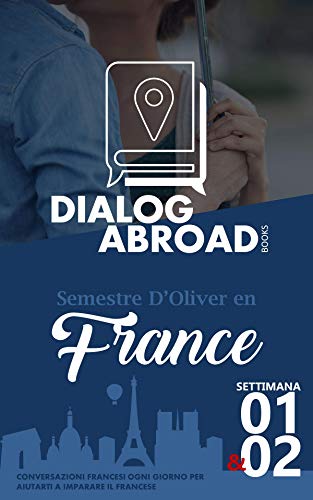 Conversazioni francesi ogni giorno per aiutarti a imparare il francese - Settimana 1/Settimana 2: Semestre d’Oliver en France (due settimane)