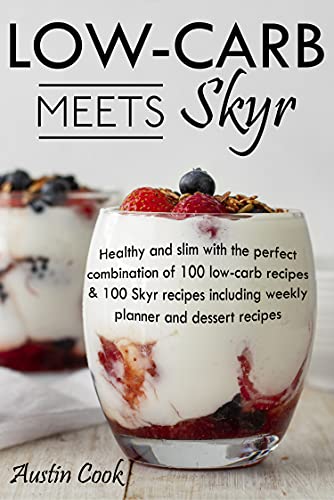 Low-carb meets Skyr: Healthy and slim with the perfect combination of 100 low-carb recipes & 100 Skyr recipes including weekly planner and dessert recipes (English Edition)