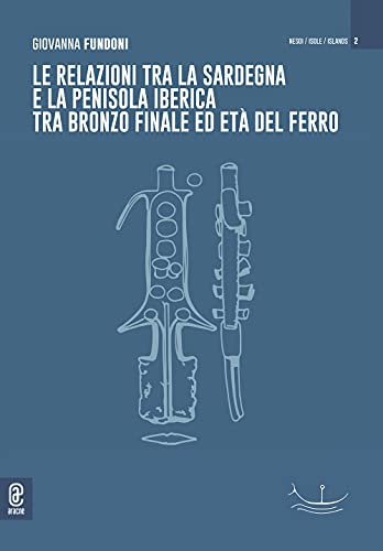 Le relazioni tra la Sardegna e la penisola iberica tra Bronzo Finale ed età del ferro