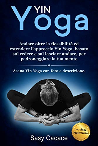 Yin Yoga: Andare oltre la flessibilità ed estendere l’approccio Yin Yoga, basato sul cedere e sul lasciare andare, per padroneggiare la tua mente. Asana Yin Yoga con foto e descrizione.