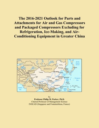 The 2016-2021 Outlook for Parts and Attachments for Air and Gas Compressors and Packaged Compressors Excluding for Refrigeration, Ice-Making, and Air-Conditioning Equipment in Greater China