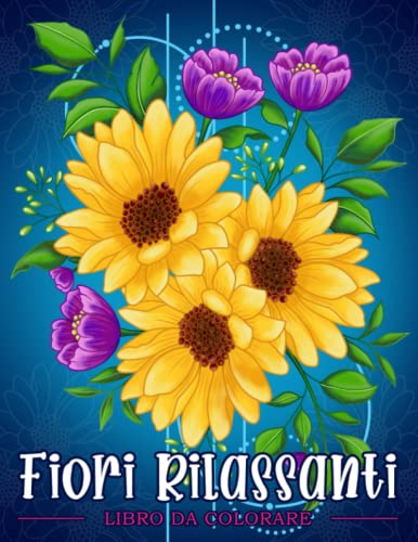 Fiori Rilassanti: Libro da colorare per adulti con motivi floreali, mazzi di fiori, ghirlande e decorazioni varie.