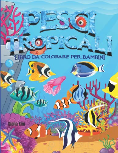 PESCI TROPICALI: Libro da colorare, pesci tropicali e paesaggi subacquei, immagini da colorare per bambini dai 5 ai 12 anni per alleviare lo stress