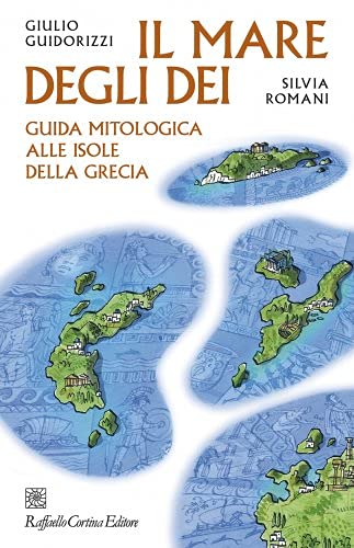 Il mare degli dei. Guida mitologica alle isole della Grecia