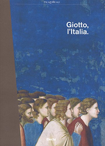Giotto, l'Italia. Catalogo della mostra (Milano, 2 settembre 2015-10 gennaio 2016). Ediz. illustrata