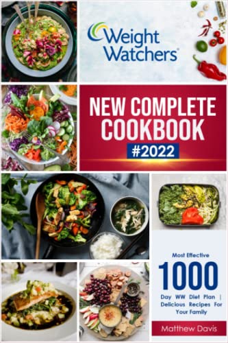 Weight Watchers New Complete Cookbook #2022: Most Effective 1000-Day WW Diet Plan | Delicious Recipes For Your Family