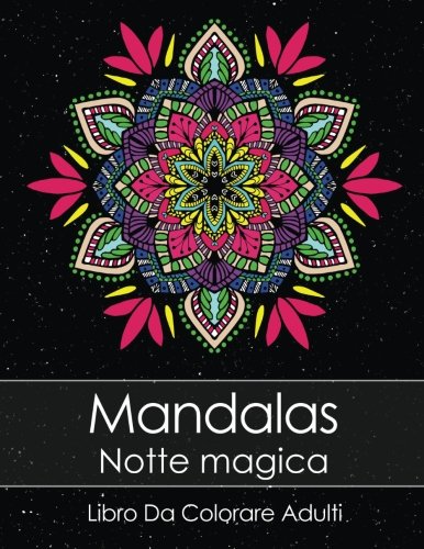 Libro Da Colorare Adulti: Mandalas Notte Magica + BONUS 60 Pagine Di Mandala Da Colorare Gratuite (PDF da stampare)