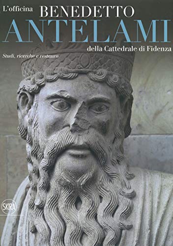 L'officina Benedetto Antelami della Cattedrale di Fidenza. Studi, ricerche e restauro. Ediz. a colori