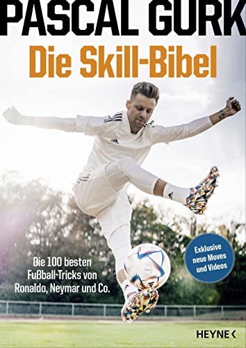 Die Skill-Bibel: Die 100 besten Fußball-Tricks von Ronaldo, Neymar und Co. (German Edition)