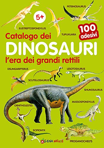 Catalogo dei dinosauri l'era dei grandi rettili. 100 adesivi. Ediz. illustrata