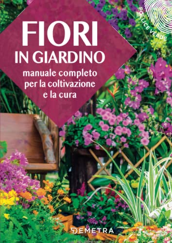 Fiori in giardino: Manuale completo per la coltivazione e la cura
