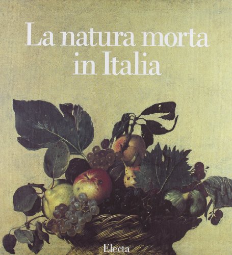 La natura morta in Italia. Ediz. illustrata