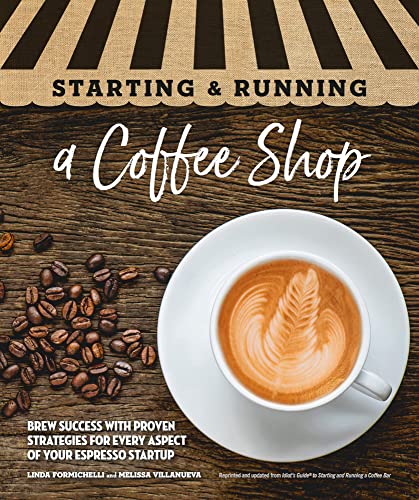 Starting & Running a Coffee Shop: Brew Success with Proven Strategies for Every Aspect of Your Espresso Startup (English Edition)