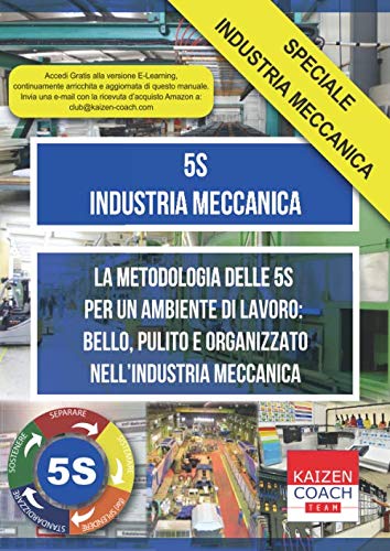 5S - Industria Meccanica: La Metodologia delle 5S Per un Ambiente di Lavoro: Bello, Pulito e Organizzato nell'Industria Meccanica