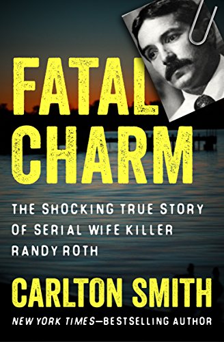 Fatal Charm: The Shocking True Story of Serial Wife Killer Randy Roth (English Edition)