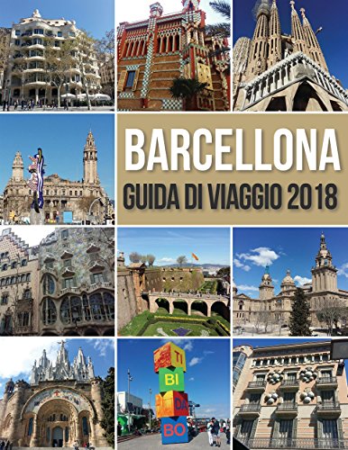 Barcellona Guida di Viaggio 2018: Guida di Barcellona, Antoni Gaudi opere e molto altro (Travel Guides)